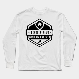 Funny I Still Live With My Parents Sarcastic Shirt Living Long Sleeve T-Shirt